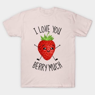 I Love You Berry Much Funny T-Shirt